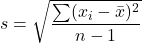 \[ s = \sqrt{\frac{\sum (x_i - \bar{x})^2}{n-1}} \]